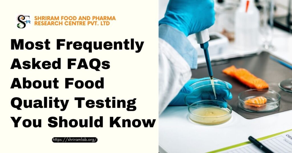 Most Frequently Asked FAQs About Food Quality Testing