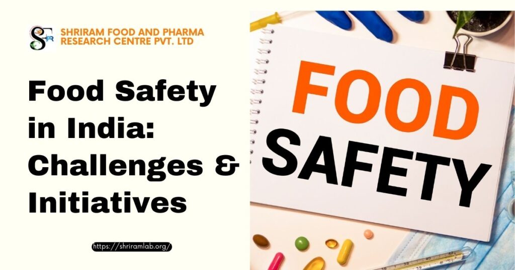 Food Safety in India: Challenges & Initiatives