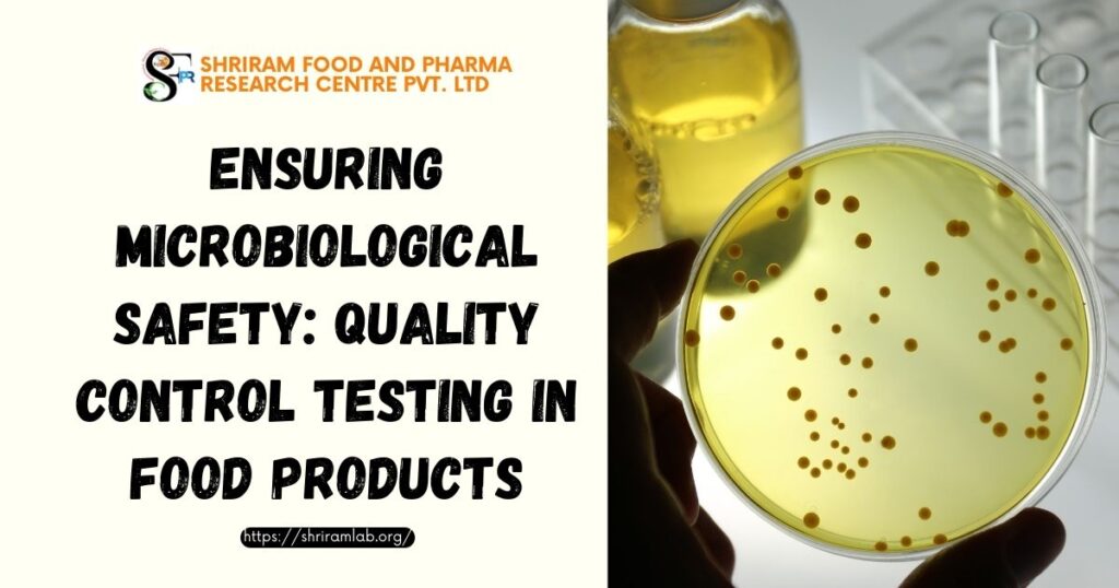 Ensuring Microbiological Safety: Quality Control Testing in Food Products