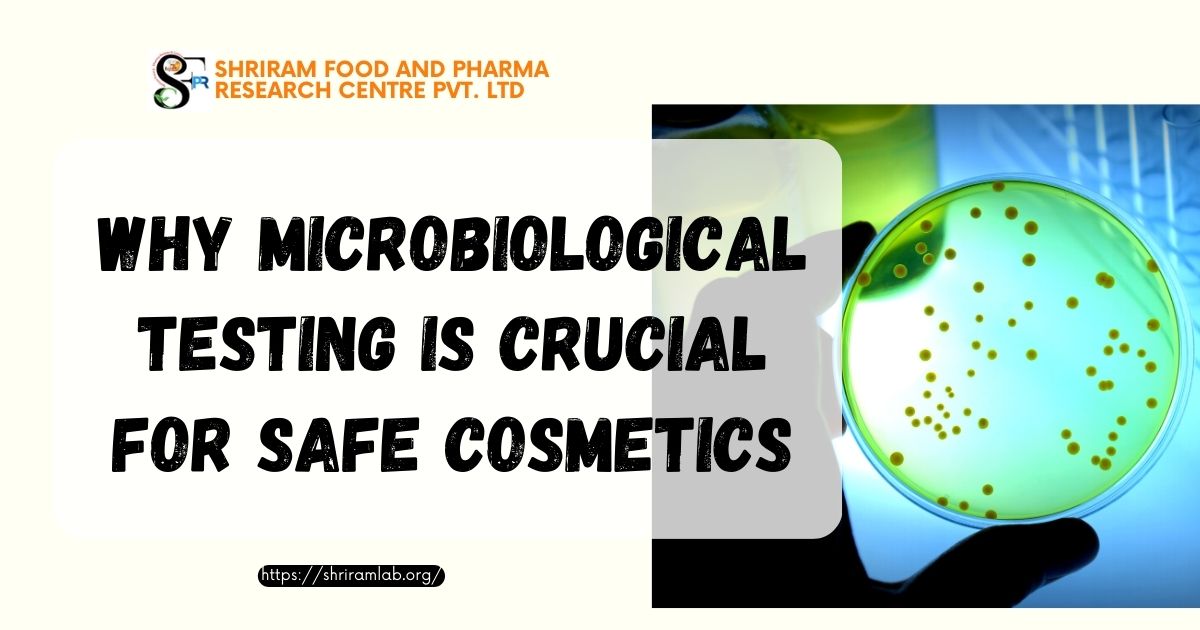 Why Microbiological Testing is Crucial for Safe Cosmetics